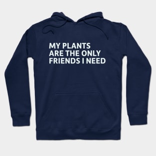 My Plants Are The Only Friends I Need Hoodie